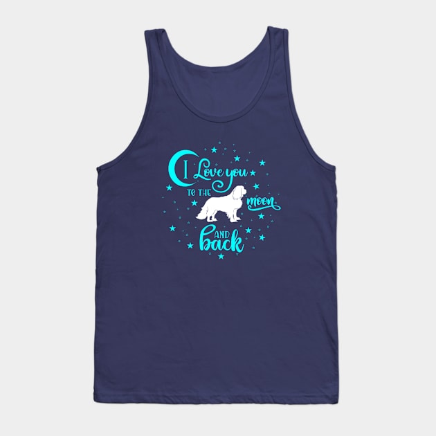 I love my Cavalier King Charles Spaniel to the moon and back Tank Top by Cavalier Gifts